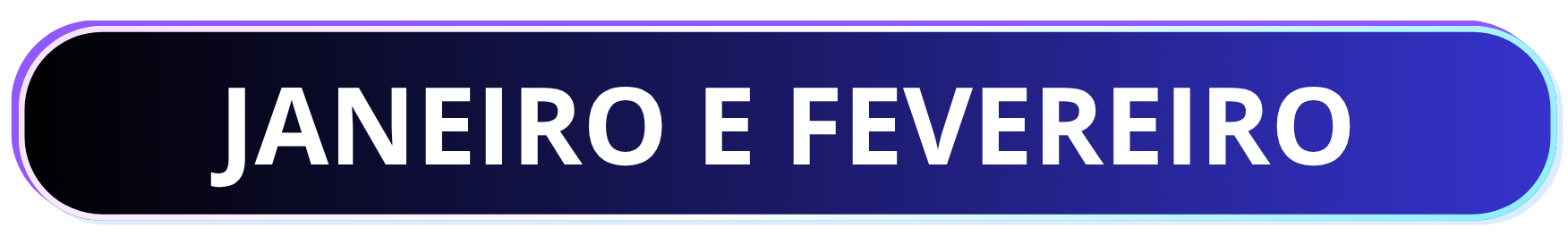 JANEIRO E FEVEREIRO